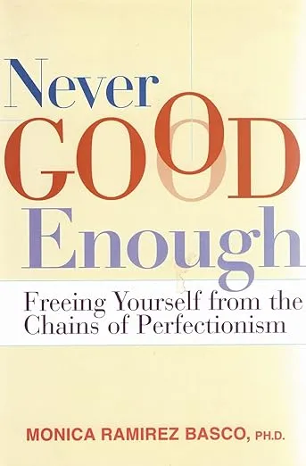 Never Good Enough: Freeing Yourself from the Chains of Perfectionism