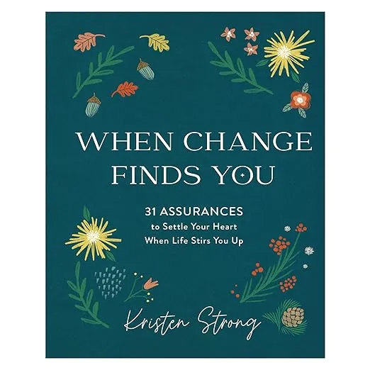 When Change Finds You: 31 Assurances to Settle Your Heart When Life Stirs You Up