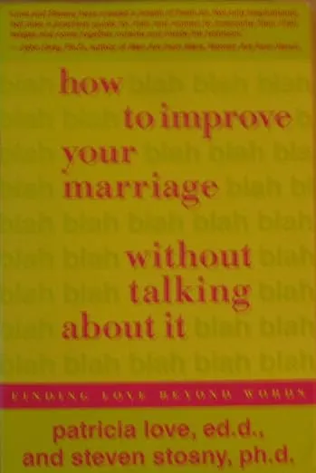How to Improve Your Marriage Without Talking About It: Finding Love Beyond Words