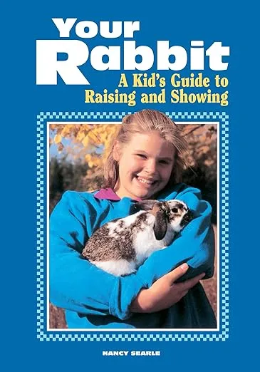 Your Rabbit: A Kid's Guide to Raising and Showing