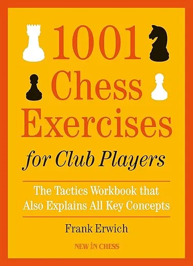 1001 Chess Exercises for Club Players: The Tactics Workbook that Also Explains All Key Concepts