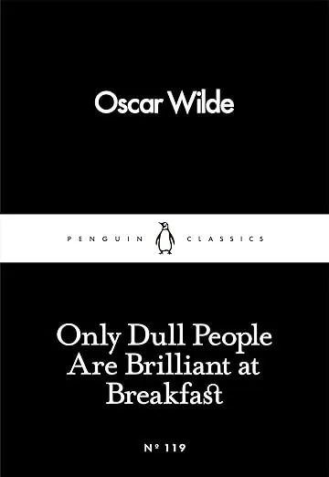 Only Dull People Are Brilliant at Breakfast (Penguin Little Black Classics)