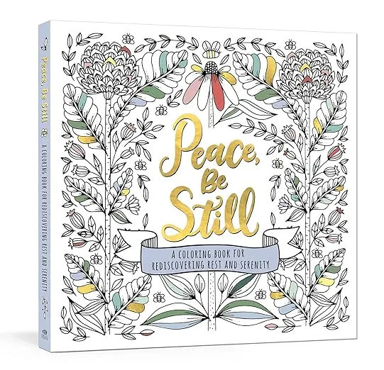 Peace, Be Still: A Coloring Book for Rediscovering Rest and Serenity
