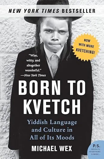 Born to Kvetch: Yiddish Language and Culture in All of Its Moods (P.S.)