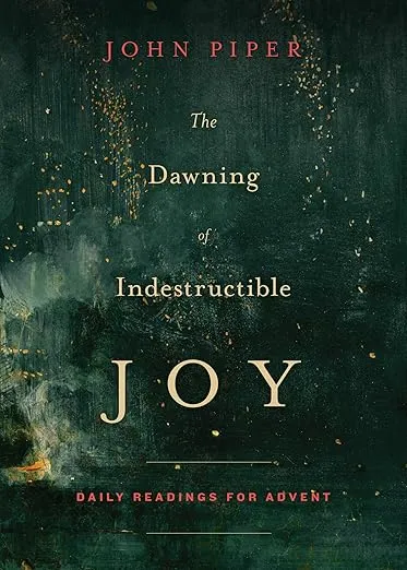 The Dawning of Indestructible Joy: Daily Readings for Advent