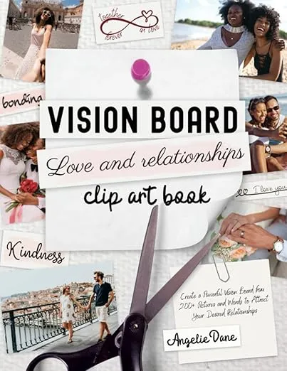 Vision Board LOVE and RELATIONSHIPS Clip Art Book: Create a Powerful Vision Board from 200+ Pictures and Words to Attract Your Desired Relationships ... Law of Attraction) (Vision Board Clip Art)