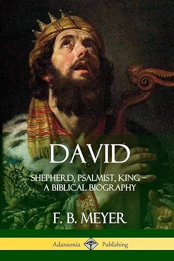 David: Shepherd, Psalmist, King – A Biblical Biography