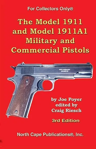 The Model 1911 and Model 1911A1 Military and Commercial Pistols (For Collectors Only)
