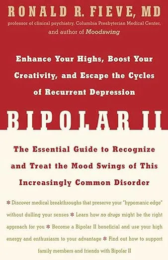 Bipolar II: Enhance Your Highs, Boost Your Creativity, and Escape the Cycles of Recurrent Depression--The Essential Guide to Recognize and Treat the Mood Swings of This