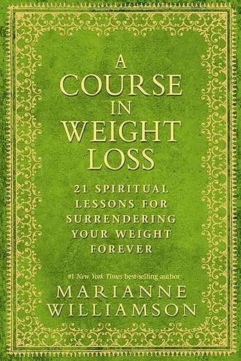 A Course in Weight Loss: 21 Spiritual Lessons for Surrendering Your Weight Forever