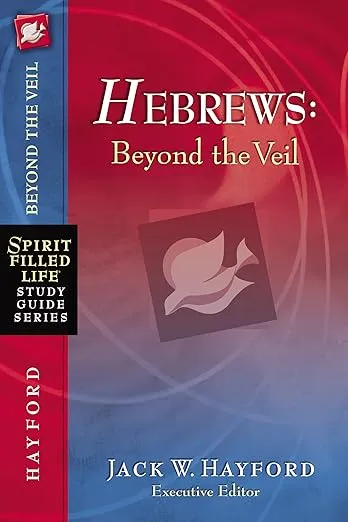 Hebrews: Beyond the Veil (Spirit-Filled Life Study Guide Series)