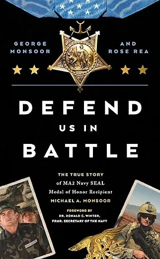 Defend Us in Battle: The True Story of MA2 Navy SEAL Medal of Honor Recipient Michael A. Monsoor