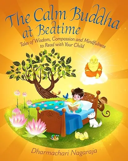 The Calm Buddha at Bedtime: Tales of Wisdom, Compassion and Mindfulness to Read with Your Child (At Bedtime, 3)