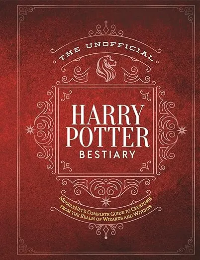 The Unofficial Harry Potter Bestiary: MuggleNet's Complete Guide to the Fantastic Creatures from the Realm of Wizards and Witches (The Unofficial Harry Potter Reference Library)