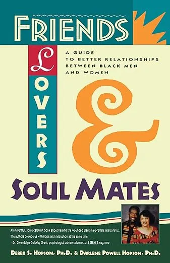Friends, Lovers, and Soulmates: A Guide to Better Relationships Between Black Men and Women