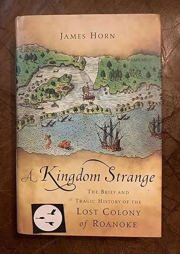 A Kingdom Strange: The Brief and Tragic History of the Lost Colony of Roanoke