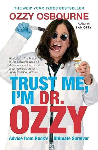 Trust Me, I'm Dr. Ozzy: Advice from Rock's Ultimate Survivor