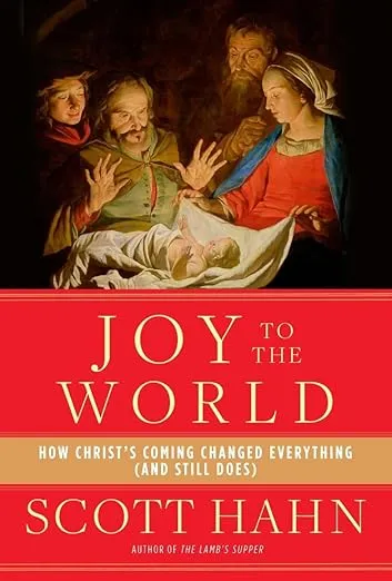 Joy to the World: How Christ's Coming Changed Everything (and Still Does)
