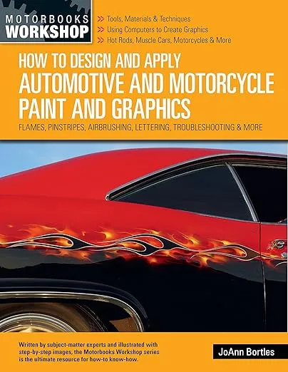 How to Design and Apply Automotive and Motorcycle Paint and Graphics: Flames, Pinstripes, Airbrushing, Lettering, Troubleshooting & More (Motorbooks Workshop)