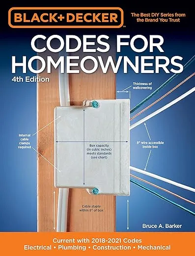 Black & Decker Codes for Homeowners 4th Edition: Current with 2018-2021 Codes - Electrical • Plumbing • Construction • Mechanical (Black & Decker Complete Guide)