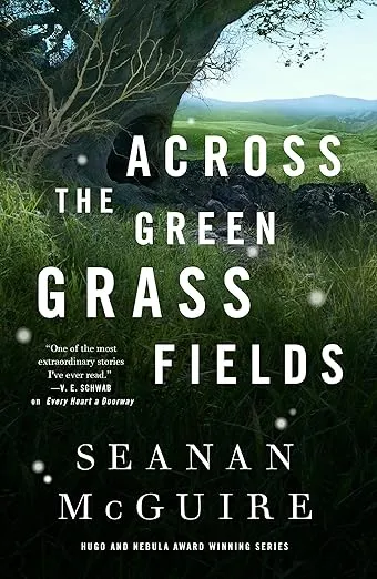 Across the Green Grass Fields (Wayward Children, 6)