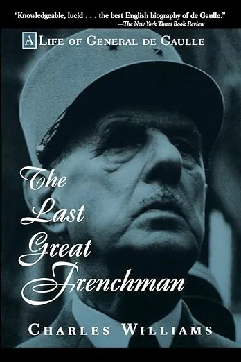 The Last Great Frenchman: A Life of General De Gaulle