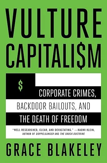 Vulture Capitalism: Corporate Crimes, Backdoor Bailouts, and the Death of Freedom