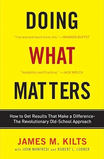 Doing What Matters: How to Get Results That Make a Difference - The Revolutionary Old-School Approach