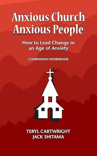 Anxious Church, Anxious People Companion Workbook: How to Lead Change in an Age of Anxiety