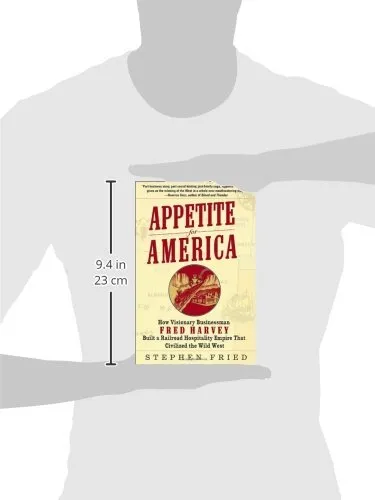 Appetite for America: How Visionary Businessman Fred Harvey Built a Railroad Hospitality Empire That Civilized the Wild West