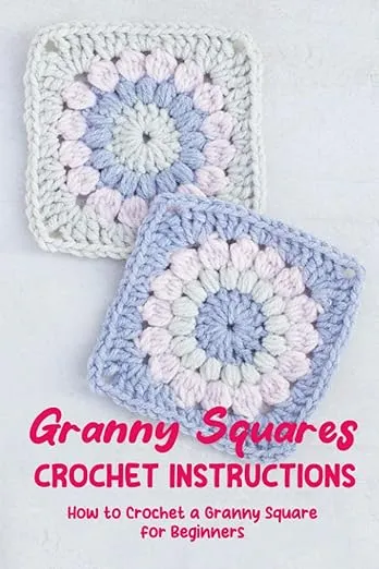 Granny Squares Crochet Instructions: How to Crochet a Granny Square for Beginners: Easy Crochet Granny Square Patterns/How to Crochet a Granny Square for Beginners