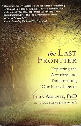 The Last Frontier: Exploring the Afterlife and Transforming Our Fear of Death