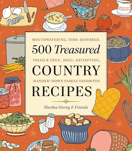 500 Treasured Country Recipes: Mouthwatering, Time-Honored, Tried-and-True, Handed-Down, Soul-Satisfying Dishes