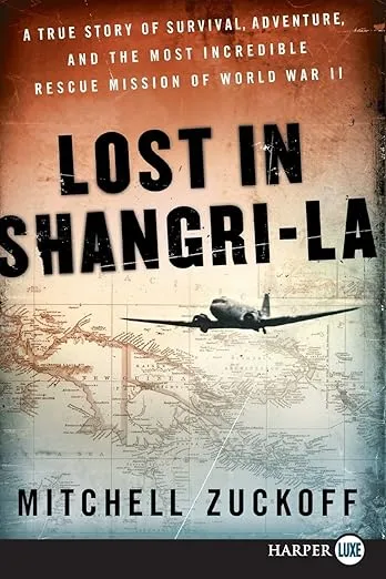 Lost in Shangri-La: A True Story of Survival, Adventure, and the Most Incredible Rescue Mission of World War II