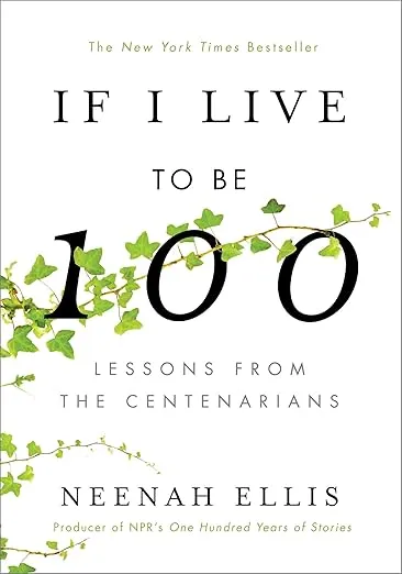 If I Live to Be 100: Lessons from the Centenarians