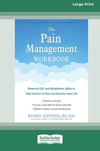 The Pain Management Workbook: Powerful CBT and Mindfulness Skills to Take Control of Pain and Reclaim Your Life [16pt Large Print Edition]