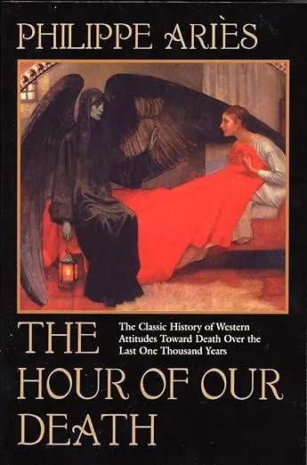 The Hour of Our Death: The Classic History of Western Attitudes Toward Death over the Last One Thousand Years