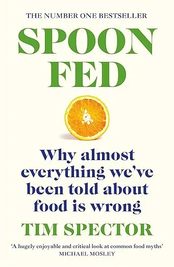 Spoon-Fed: Why Almost Everything We've Been Told About Food Is Wrong