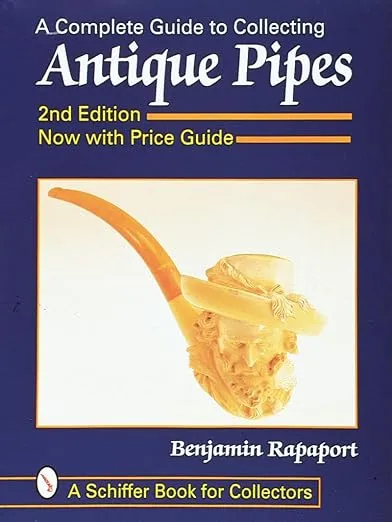 A Complete Guide to Collecting Antique Pipes (A Schiffer Book for Collectors)