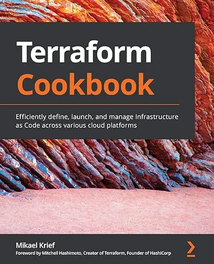 Terraform Cookbook: Efficiently define, launch, and manage Infrastructure as Code across various cloud platforms