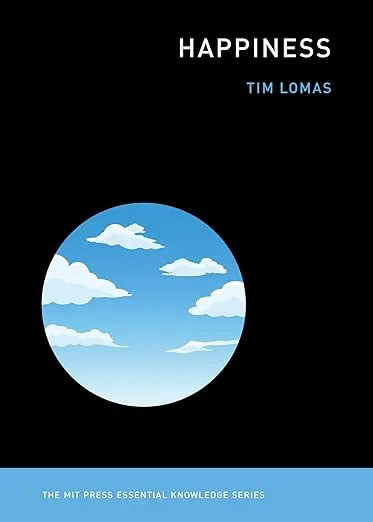 Happiness (The MIT Press Essential Knowledge series)