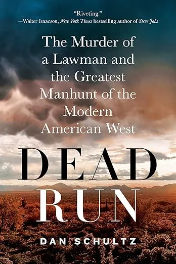 Dead Run: The Murder of a Lawman and the Greatest Manhunt of the Modern American West