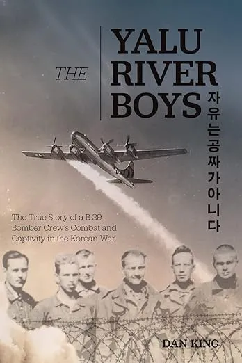 The Yalu River Boys: The True Story of a B-29 Bomber Crew's Combat and Captivity in the Korean War (Firsthand Accounts and True Stories from Japanese WWII Combat Veterans)
