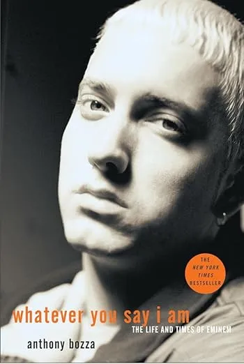 Whatever You Say I Am: The Life and Times of Eminem