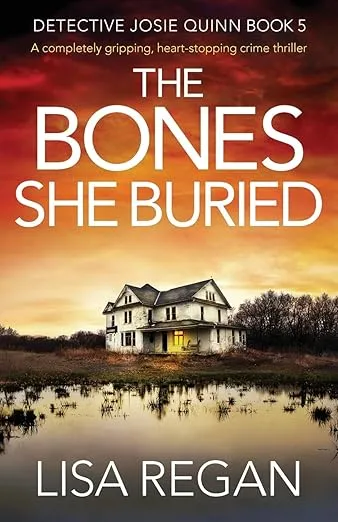 The Bones She Buried: A completely gripping, heart-stopping crime thriller (Detective Josie Quinn)
