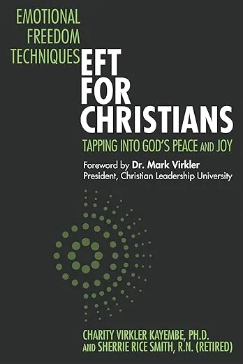 Emotional Freedom Techniques—EFT for Christians: Tapping Into God’s Peace and Joy