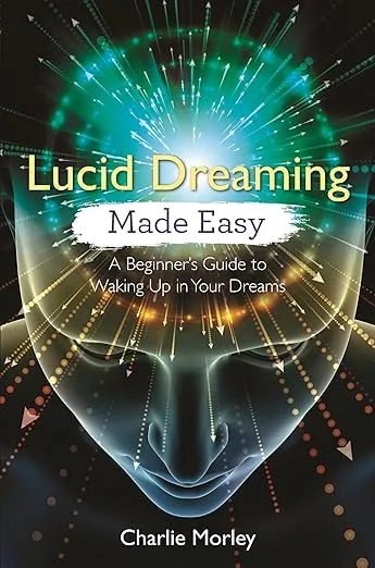 Lucid Dreaming Made Easy: A Beginner's Guide to Waking Up in Your Dreams