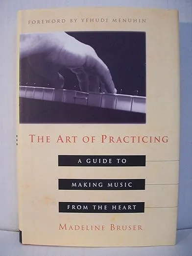 The Art of Practicing: A Guide to Making Music from the Heart