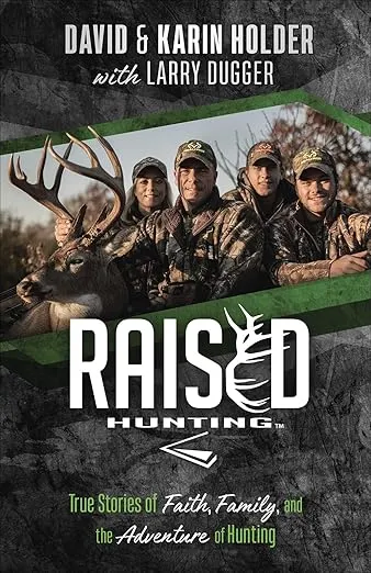 Raised Hunting™: True Stories of Faith, Family, and the Adventure of Hunting