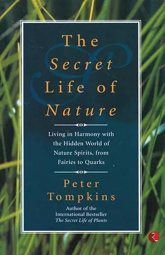 The Secret Life of Nature [Jan 01, 2009] Tompkins, Peter